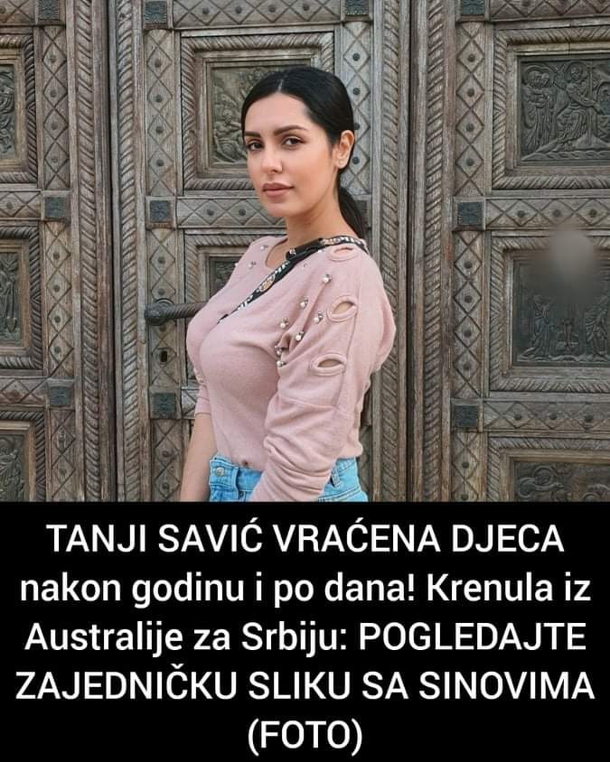 Tanji Savić napokon vraćena djeca-objavila fotografiju u povratku za Srbiju