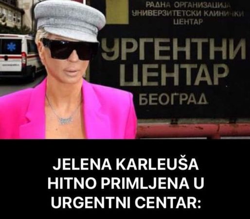 Zbog čega je Jelena Karleuša primljena u Urgentni centar, pogledajte