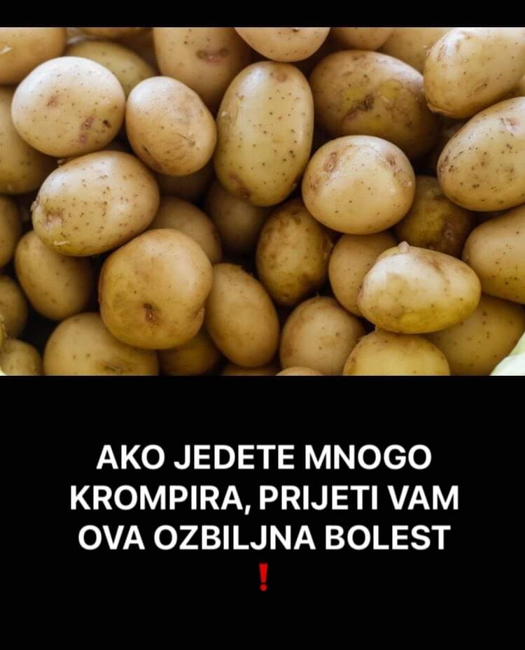 Pogledajte koju ozbiljnu bolest možete dobiti ako jedete puno krompira