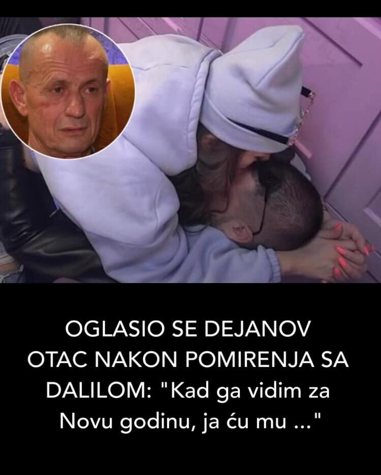 Pogledajte sta je imao Dejanov Tata da kaze na pomirenje sa Dalilom