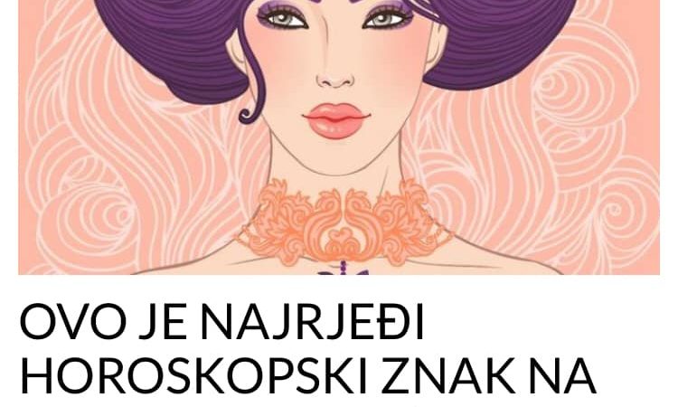 POGLEDAJTE NAJRJEĐI HOROSKOPSKI ZNAK NA SVIJETU