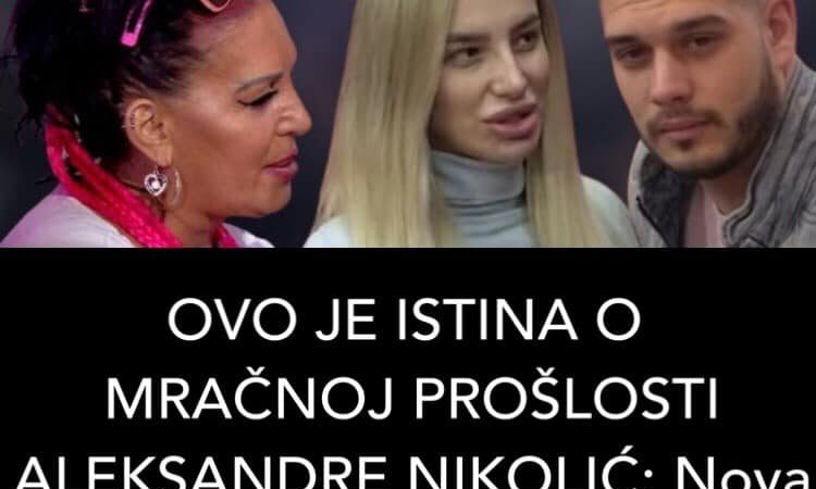 POGLEDAJTE SVU ISTINU O MRAČNOJ PROŠLOSTI ALEKSANDRE NIKOLIĆ