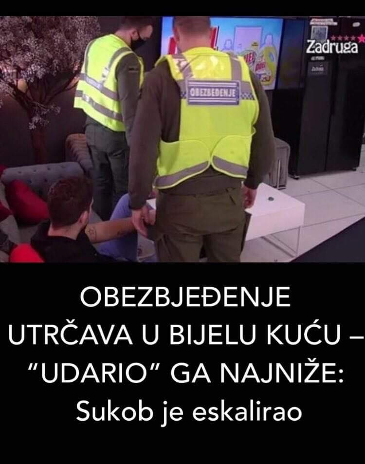 POGLEDAJTE ZAŠTO JE OBEZBJEĐENJE MORALO DA REAGUJE U ZADRUZI