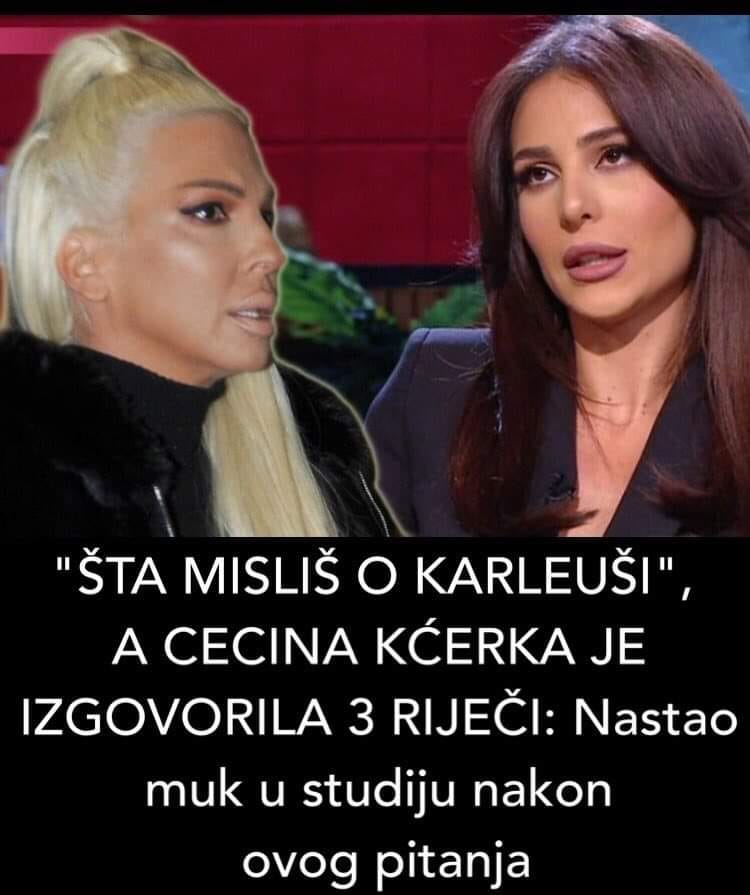 POGLEDAJTE STA CECINA KCERKA IMA DA KAZE ZA JELENU KARLEUSU