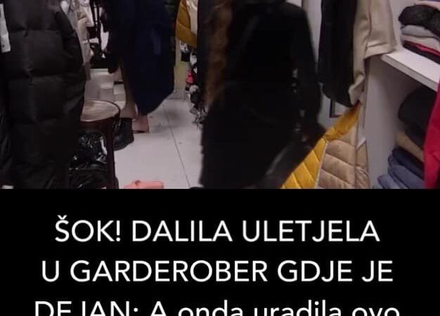 POGLEDAJTE ŠTA JE DALILA URADILA KADA JE VIDJELA DEJANA U GARDAROBERU