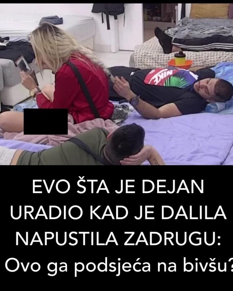 POGLEDAJTE KAKO JE DEAJN REAGOVAO NAKON IZLASKA DALILE IZ ZADRUGE