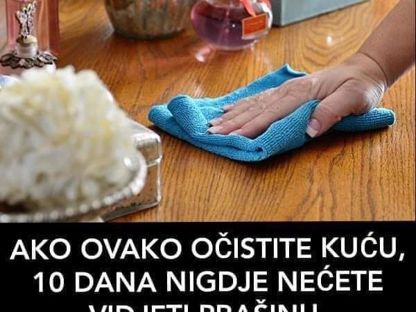 POGLEDAJTE KAKO DA VAM SE 10 DANA NE POJAVLJUJE PRASINA U KUCI