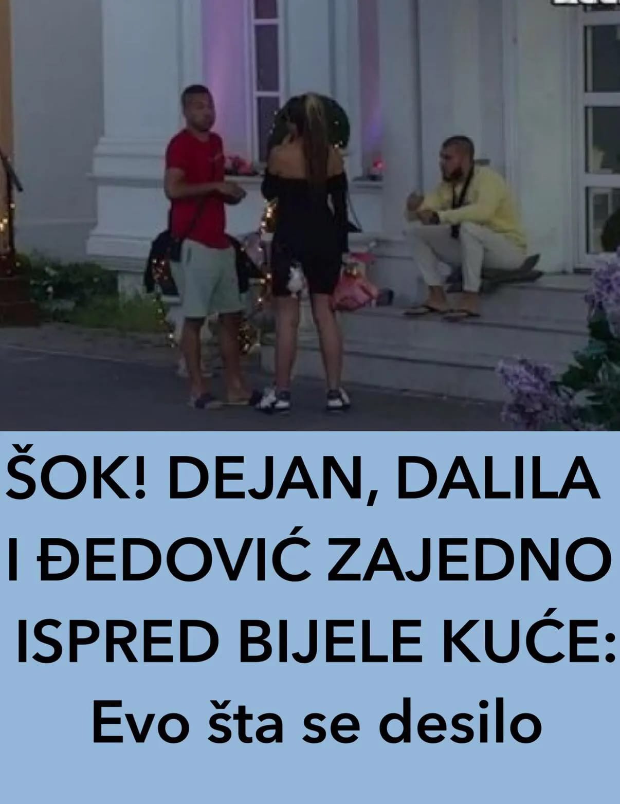 POGLEDAJTE DALILA I DEJAN PONOVO ZAJEDNO