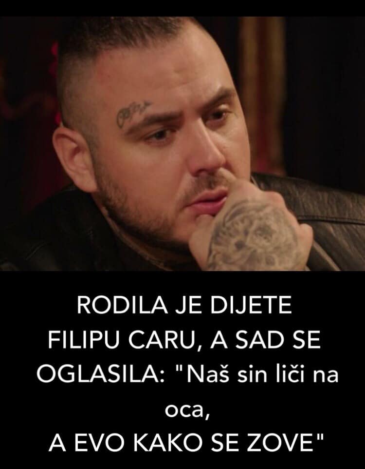 POGLEDAJTE KO JE RODIO DIJETE FILIPU CARU