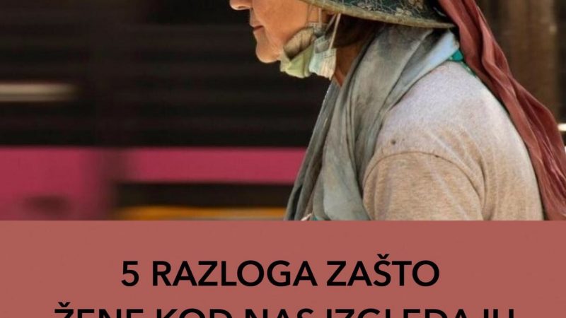 POGLEDAJTE ZASTO ZENE IZGLEDAJU KAO BABE NAKON 55 GODINE