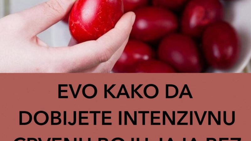 OVA METODA FARBANJA JAJA VAM DAJE INTENZIVNU CRVENU BOJU